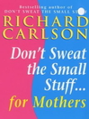Don't Sweat the Small Stuff for Mothers (eBook)